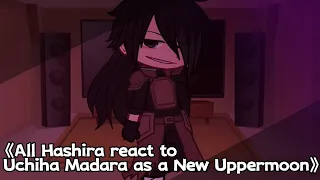 《All Hashira react to Uchiha Madara as a New Uppermoon》