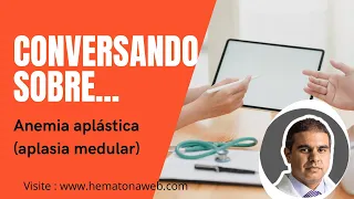 Conversando sobre Anemia aplástica, também chamada Aplasia medular