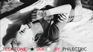 Best New Techno, Tech-House & Deep-House Mixes ★ New Music 2017 ★ techtone 004 ★ by Philectric