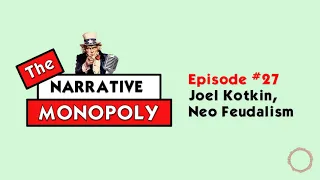 #27  - Joel Kotkin, Neo Feudalism