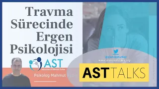 AST Talks - Mahmut Aydin ile Trauma Surecinde Ergen Psikolojisi