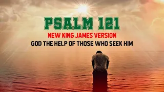 Psalm 121 - New King James Version - God the Help of Those Who Seek Him: This Was Unexpected!!