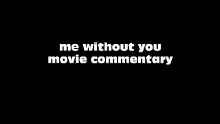 Me Without You Movie Commentary