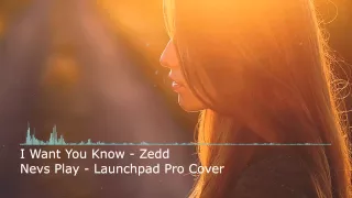 I Want You Know - Zedd - Nevs Play -  Launchpad Pro Cover