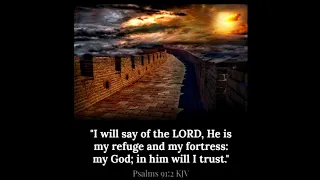 Psalms91 "I will say of the LORD, He is my refuge and my fortress: my God; in him will I trust."
