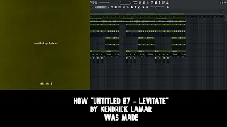 [100% ACCURATE] How "Untitled 07 - levitate" by Kendrick Lamar was made [FL STUDIO 21]