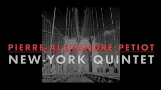 Teaser New Album of Pierre-Alexandre PETIOT NEW-YORK Quintet