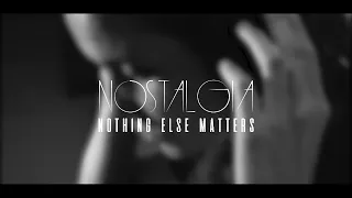 Nostalgia - Nothing Else Matters (Cover Metallica)