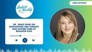 Dr. Janie Funk on Innovating ABA Therapy and Autism Care at Behaven Kids