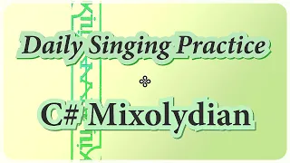 DAILY SINGING PRACTICE - The 'C#' Mixolydian Scale