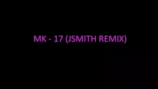 MK - 17 (JSMITH REMIX)