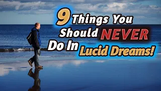 9 Things You Should Never Do In Lucid Dreams!