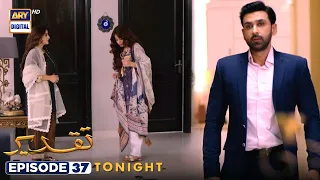 Taqdeer Episode 37 | Tonight at 9:00 PM @ARYDigitalasia