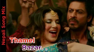 Thamel Bazar Nepali movie song mix || Ft. Sunny Leone & Sharukh khan || NepalI Hindi mix