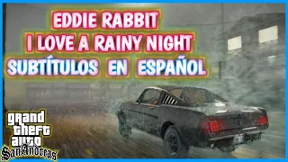 EDDIE RABBIT - I LOVE A RAINY NIGHT (SUBTITULOS EN ESPAÑOL)  || MUSIC GTA SAN ANDREAS