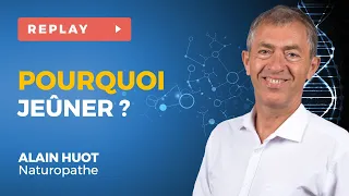 Pourquoi le Jeûne devient Incontournable au XXIème siècle - Wébinaire avec Alain HUOT