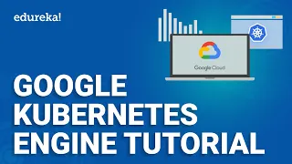 Google Kubernetes Engine Tutorial | What Is Google Kubernetes Engine (GKE) | GCP Training | Edureka