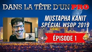 Dans la Tête d'un Pro : Mustapha Kanit aux WSOP 2019 (1)