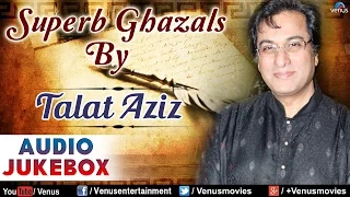 Talat Aziz : Superb Geet & Ghazals || Audio Jukebox