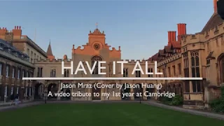 Have it all -- Jason Mraz (Cover by Jason Huang)  A tribute to my first year at Cambridge
