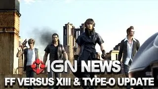 IGN News - Final Fantasy Versus XIII and Type-0 Still Planned
