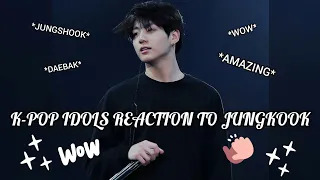 K-POP Idols Reaction to Jungkook (Compilation)