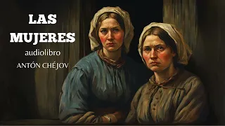 LAS MUJERES (audiolibro completo) | Antón Chéjov