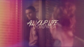 All your life; Lydia & Parrish