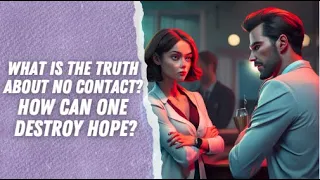 What is the truth about no contact? How can one destroy hope?