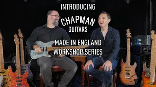 Introducing The Chapman Guitars Made In England Workshop Series