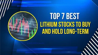 Top 7 Best Lithium Stocks to Buy and Hold Long Term