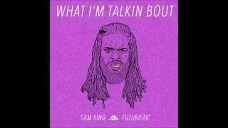 Sam King - SK4MC "What I'm Talkin Bout" ft. Futuristic