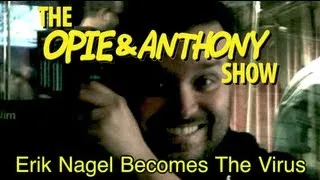 Opie & Anthony: Erik Nagel Becomes The Virus (10/05-10/06/09)