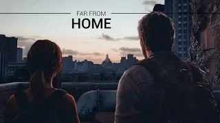 ❛ Far from home ❜ | The Last of Us