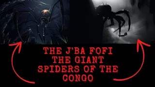 The J'ba Fofi - The Giant Spiders Of The Congo Jungle.