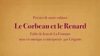 Grégoire - Le Corbeau et le Renard - Jean de La Fontaine [Poésies de mon enfance] (avec le texte)