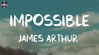 Impossible (Lyrics) - James Arthur // Playlist Music // Ed Sheeran, Alan Walker