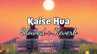 Kaise Hua [Slowed+Reverb] - Vishal Mishra | Kabir Singh | Lofi Song | 10 PM LOFi