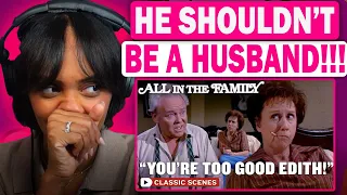 FIRST TIME REACTING TO |  All In The Family | Archie Confronts Edith About Being Too Good