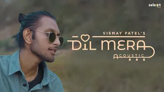 Vismay Patel - Dil Mera | Official Acoustic Video
