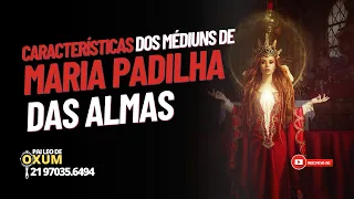 💃🏻 [CARACTERÍSTICAS] dos Médiuns de Maria Padilha das Almas 🌹