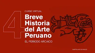 Breve Historia del Arte Peruano: El periodo Arcaico (subtitulado en inglés)