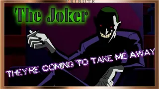 The Joker Tribute: They're Coming To Take Me Away