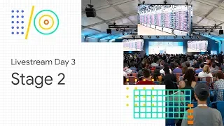 Livestream Day 3: Stage 2 (Google I/O '18)