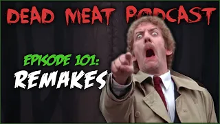 Remakes (Dead Meat Podcast #101)