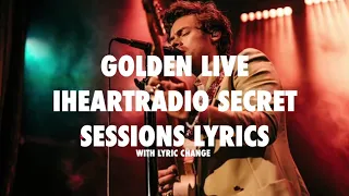 Harry Styles- Golden live (Lyrics) - iHeartradio Secret Sessions (lyric change)