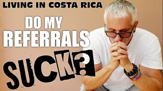 Frustration of the Referral Business 🤔 Living in Costa Rica 🇨🇷