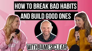 How to Break Bad Habits and Build Good Ones with James Clear | Ep. 250