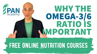 Why the omega-3 to omega-6 ratio is important | PAN Academy | Free Online Nutrition Courses