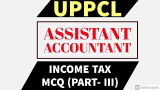 UPPCL || ASSISTANT ACCOUNTANT 2021 || INCOME TAX MCQ WITH CONCEPTS || PART III